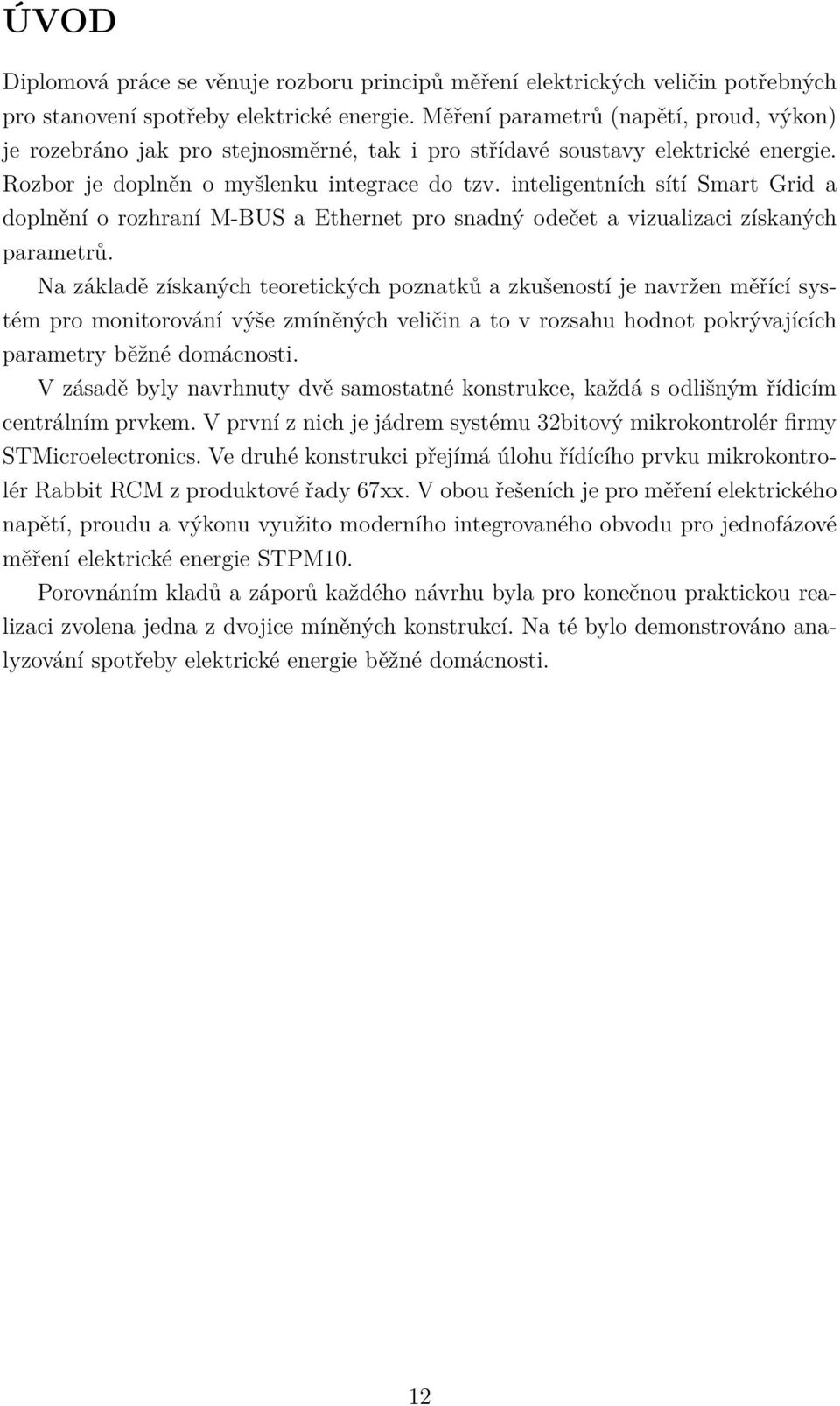 inteligentních sítí Smart Grid a doplnění o rozhraní M-BUS a Ethernet pro snadný odečet a vizualizaci získaných parametrů.