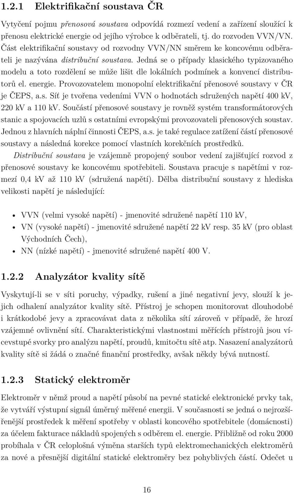 Jedná se o případy klasického typizovaného modelu a toto rozdělení se může lišit dle lokálních podmínek a konvencí distributorů el. energie.