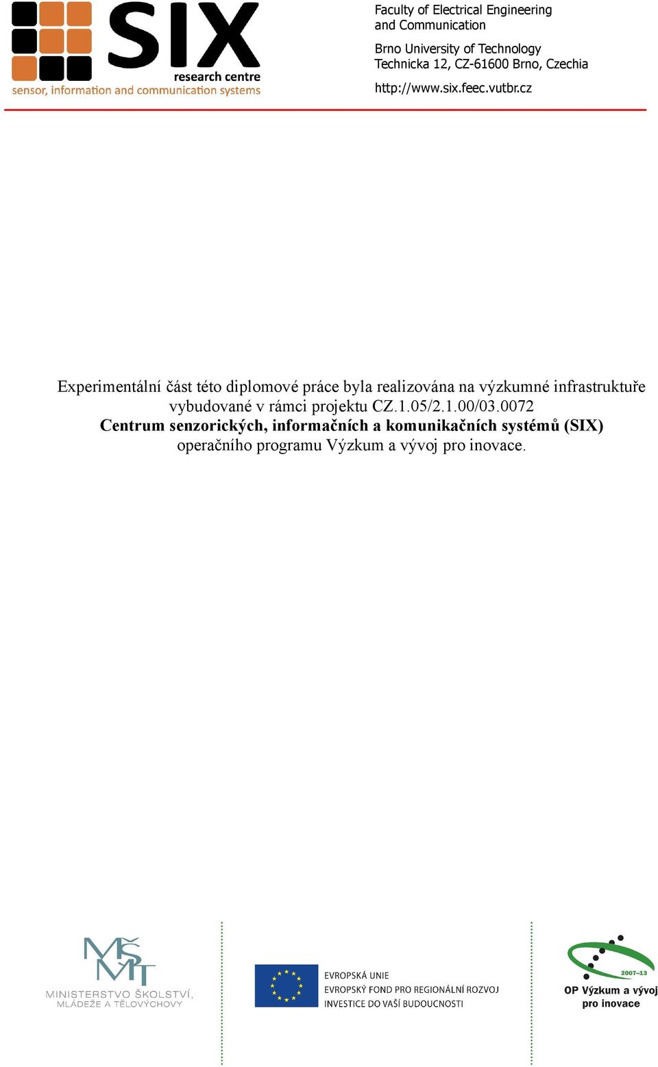 cz Experimentální část této diplomové práce byla realizována na výzkumné infrastruktuře vybudované