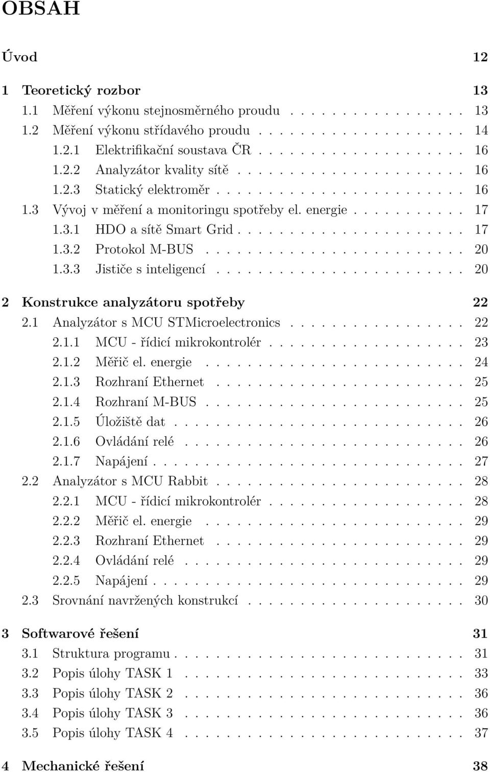 ..................... 17 1.3.2 Protokol M-BUS......................... 20 1.3.3 Jističe s inteligencí........................ 20 2 Konstrukce analyzátoru spotřeby 22 2.