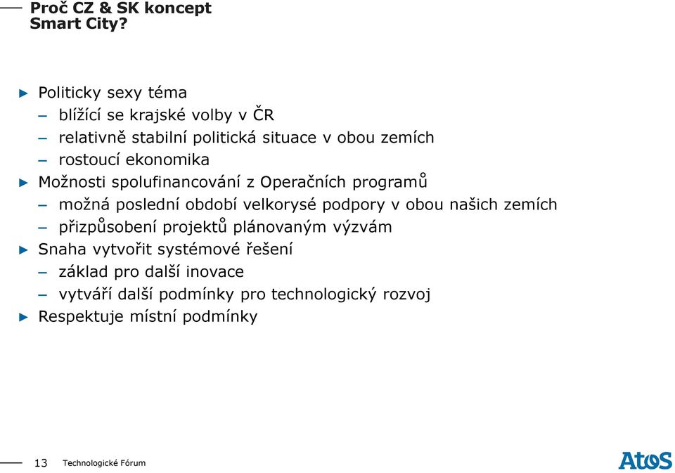 rostoucí ekonomika Možnosti spolufinancování z Operačních programů možná poslední období velkorysé podpory v