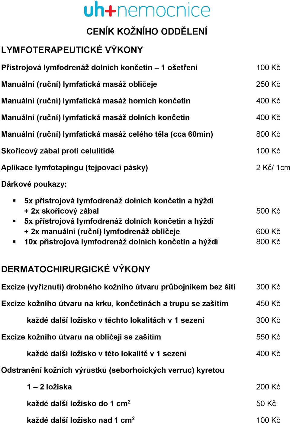 1cm Dárkové poukazy: 5x přístrojová lymfodrenáž dolních končetin a hýždí + 2x skořicový zábal 500 Kč 5x přístrojová lymfodrenáž dolních končetin a hýždí + 2x manuální (ruční) lymfodrenáž obličeje 600