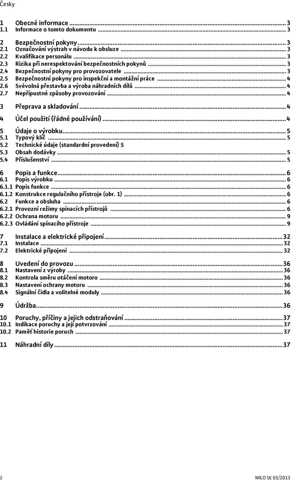 .. 4 3 Přeprava a skladování... 4 4 Účel použití (řádné používání)... 4 5 Údaje o výrobku... 5 5.1 Typový klíč... 5 5.2 Technické údaje (standardní provedení) 5 5.3 Obsah dodávky... 5 5.4 Příslušenství.