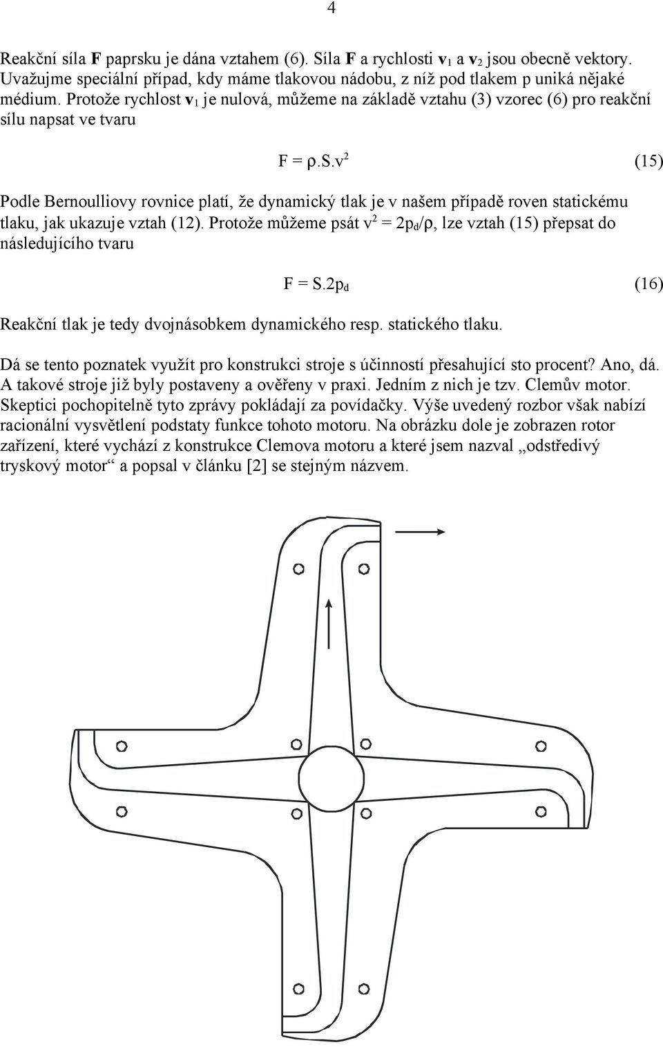 Protože můžeme psát v 2 = 2p d /ρ, lze vztah (15) přepsat do následujícího tvaru F = S.2p d (16) Reakční tlak je tedy dvojnásobkem dynamického resp. statického tlaku.