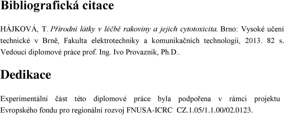 Vedoucí diplomové práce prof. Ing. Ivo Provazník, Ph.D.