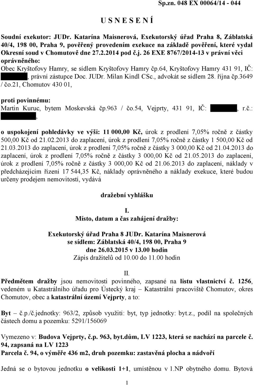 26 EXE 8767/2014-13 v právní věci oprávněného: Obec Kryštofovy Hamry, se sídlem Kryštofovy Hamry čp.64, Kryštofovy Hamry 431 91, IČ: 00075566, právní zástupce Doc. JUDr. Milan Kindl CSc.