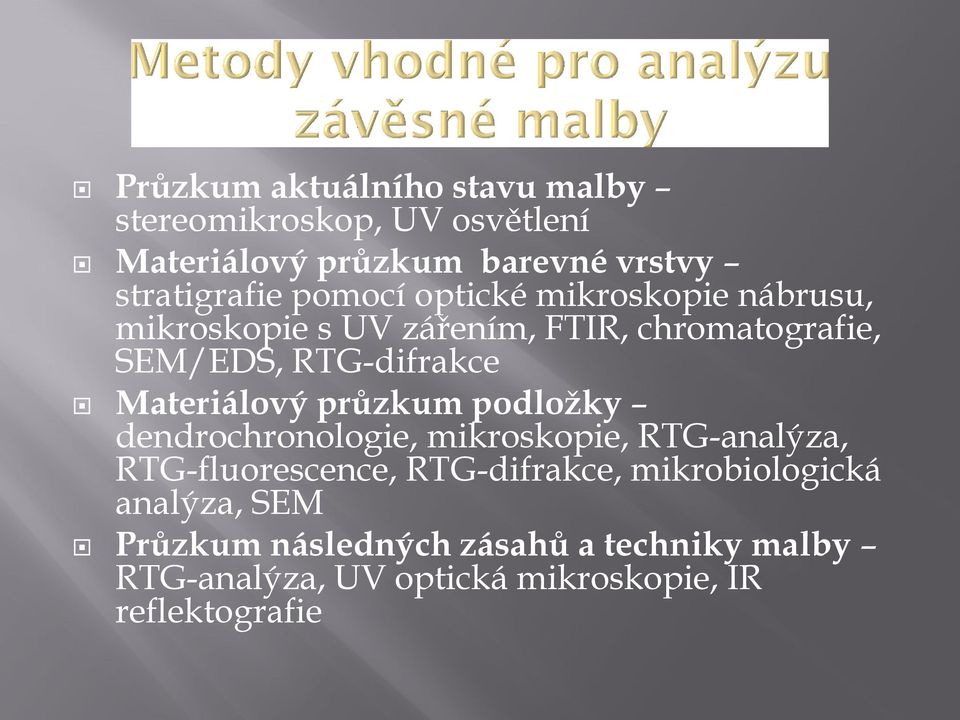 Materiálový průzkum podložky dendrochronologie, mikroskopie, RTG-analýza, RTG-fluorescence, RTG-difrakce,