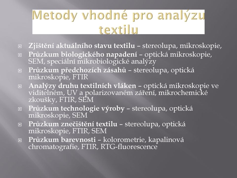 mikroskopie ve viditelném, UV a polarizovaném záření, mikrochemické zkoušky, FTIR, SEM Průzkum technologie výroby stereolupa, optická