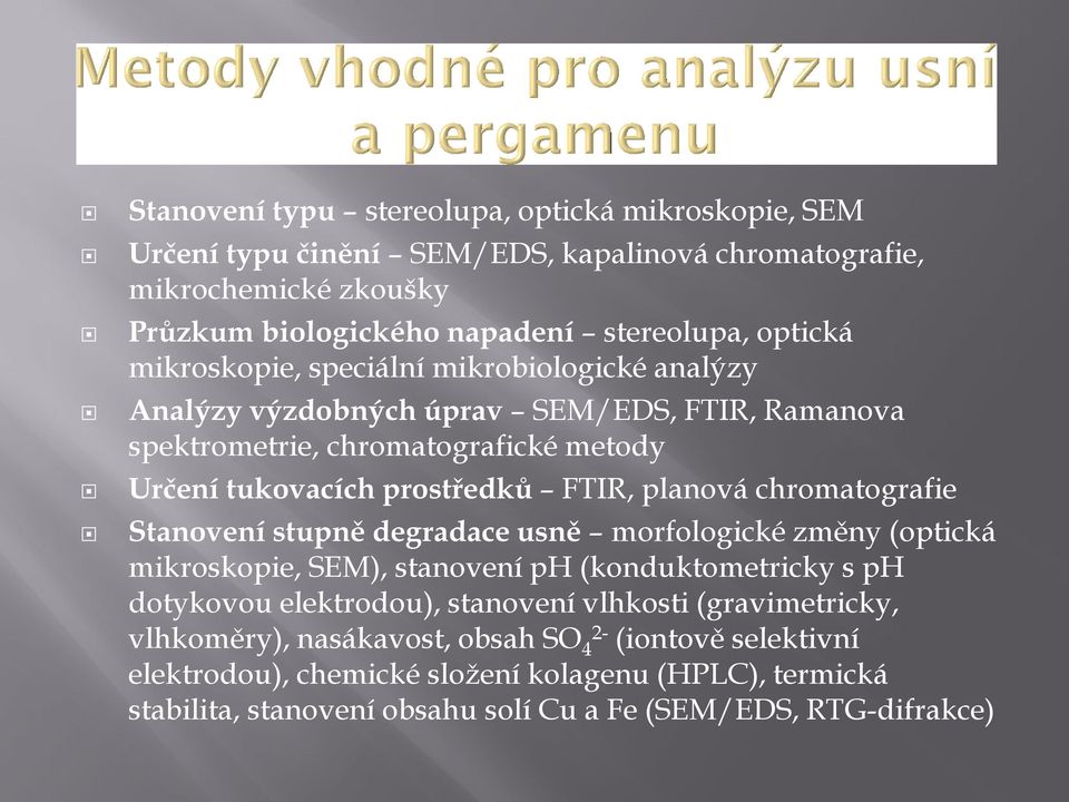 chromatografie Stanovení stupně degradace usně morfologické změny (optická mikroskopie, SEM), stanovení ph (konduktometricky s ph dotykovou elektrodou), stanovení vlhkosti