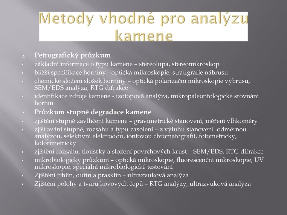 zavlhčení kamene gravimetrické stanovení, měření vlhkoměry zjišťování stupně, rozsahu a typu zasolení z výluhu stanovení odměrnou analýzou, selektivní elektrodou, iontovou chromatografií,