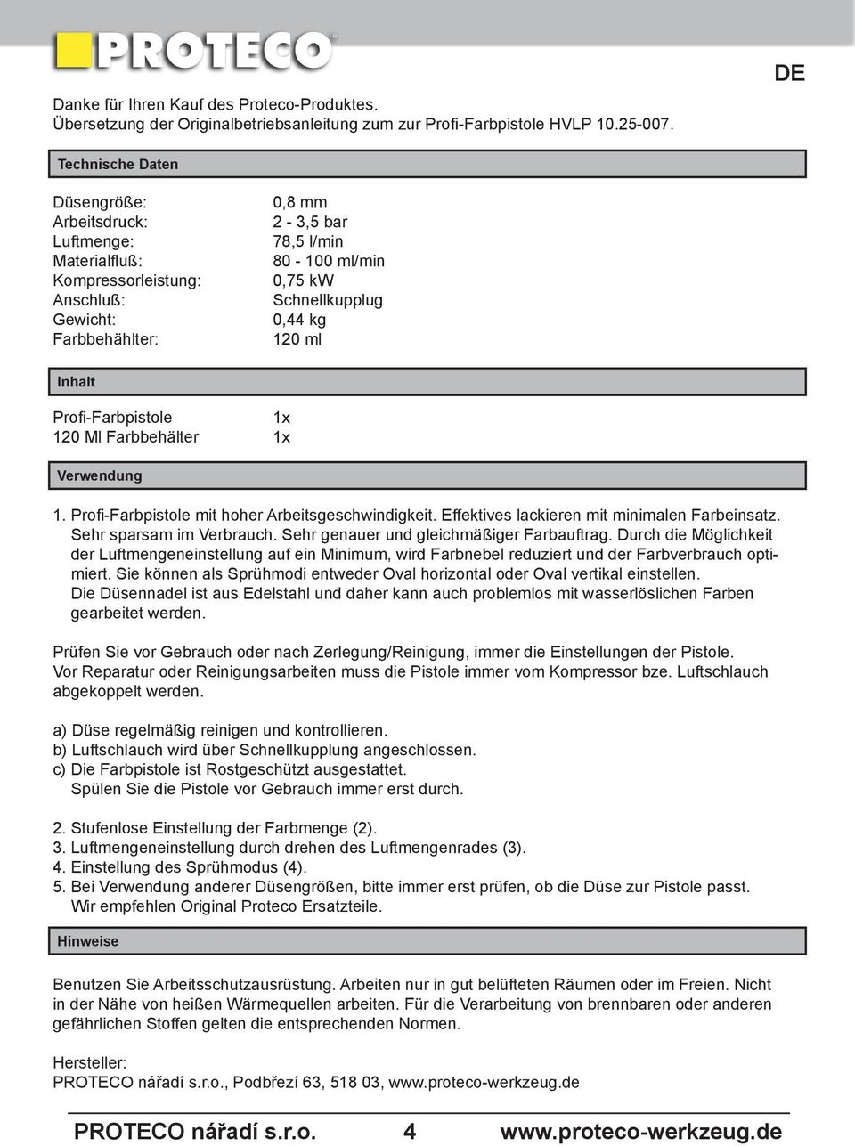 120 ml Inhalt Profi-Farbpistole 120 Ml Farbbehälter Verwendung 1. Profi-Farbpistole mit hoher Arbeitsgeschwindigkeit. Effektives lackieren mit minimalen Farbeinsatz. Sehr sparsam im Verbrauch.