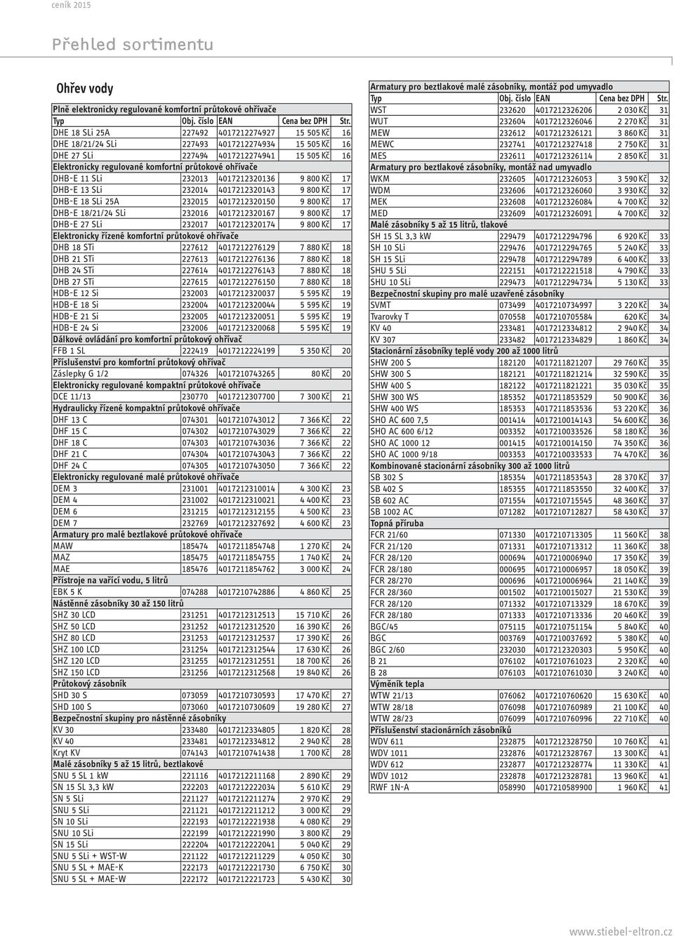DHB-E 11 SLi 232013 4017212320136 9 800 Kč 17 DHB-E 13 SLi 232014 4017212320143 9 800 Kč 17 DHB-E 18 SLi 25A 232015 4017212320150 9 800 Kč 17 DHB-E 18/21/24 SLi 232016 4017212320167 9 800 Kč 17 DHB-E