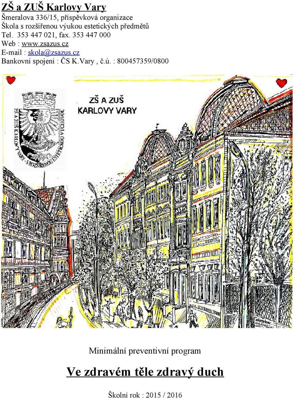353 447 000 Web : www.zsazus.cz E-mail : skola@zsazus.cz Bankovní spojení : ČS K.