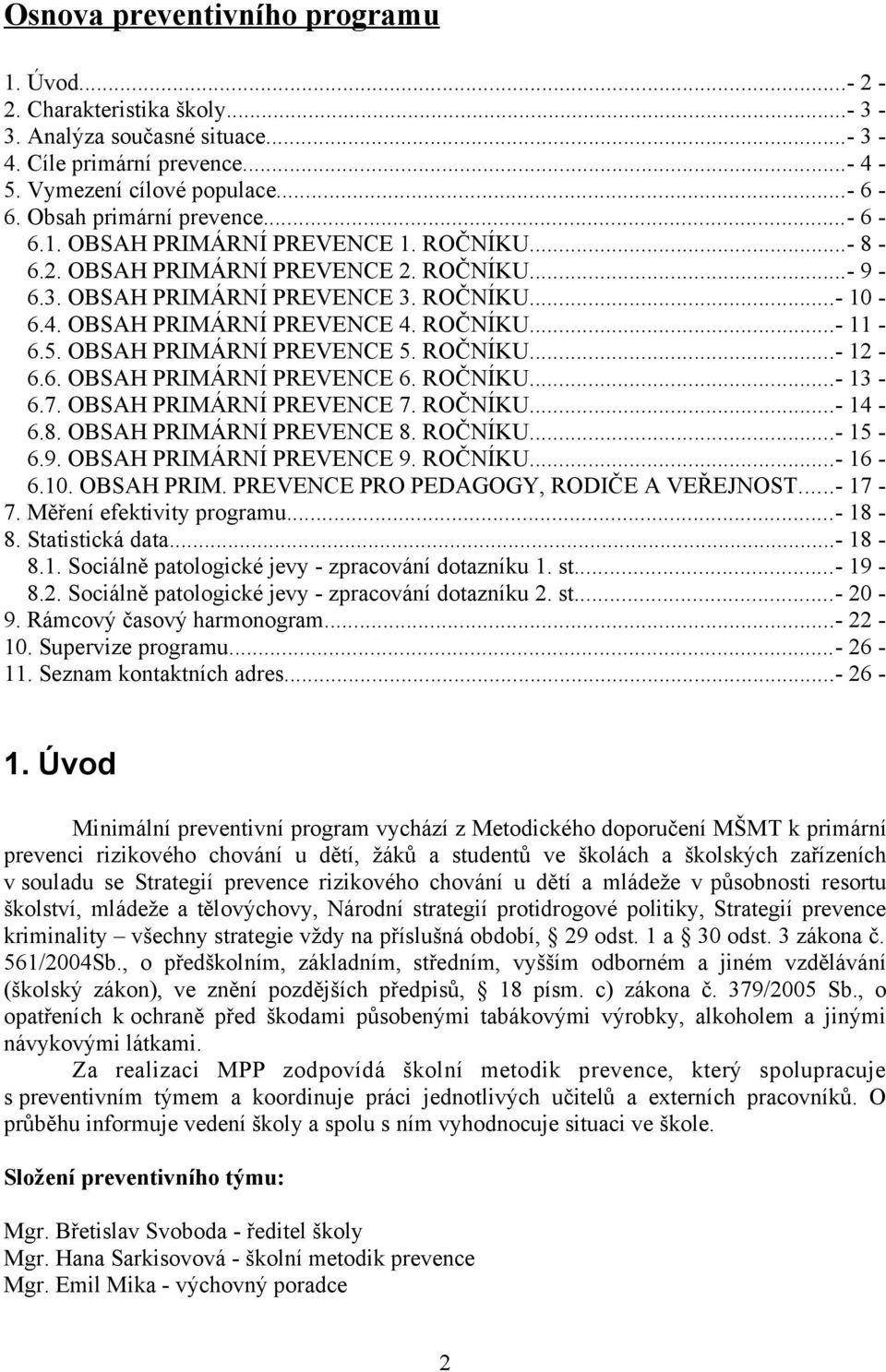 ROČNÍKU...- 11-6.5. OBSAH PRIMÁRNÍ PREVENCE 5. ROČNÍKU...- 12-6.6. OBSAH PRIMÁRNÍ PREVENCE 6. ROČNÍKU...- 13-6.7. OBSAH PRIMÁRNÍ PREVENCE 7. ROČNÍKU...- 14-6.8. OBSAH PRIMÁRNÍ PREVENCE 8. ROČNÍKU...- 15-6.