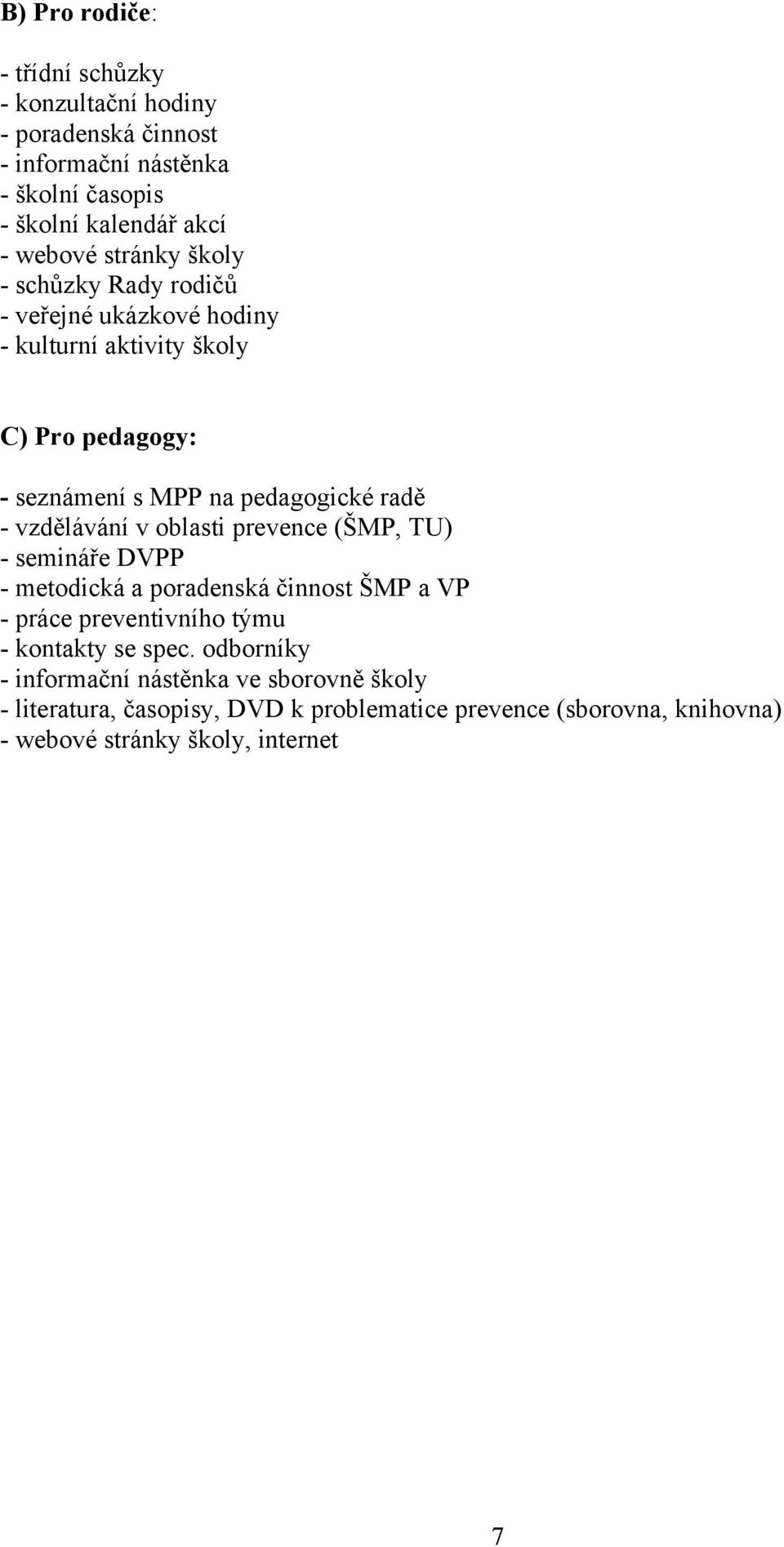 vzdělávání v oblasti prevence (ŠMP, TU) - semináře DVPP - metodická a poradenská činnost ŠMP a VP - práce preventivního týmu - kontakty se spec.