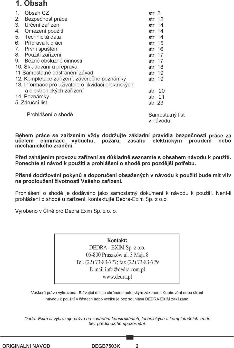 Záruční list Prohlášení o shodě str. 2 str. 12 str. 14 str. 14 str. 14 str. 15 str. 16 str. 17 str. 17 str. 18 str. 19 str. 19 str. 20 str. 21 str.