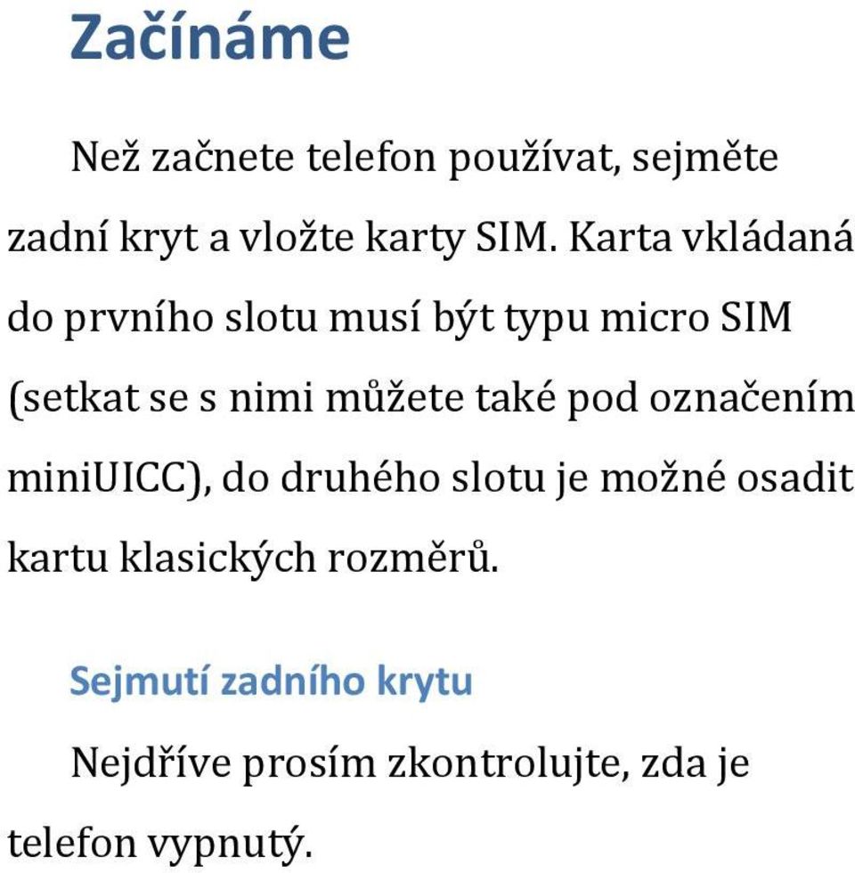 také pod označením miniuicc), do druhého slotu je možné osadit kartu klasických