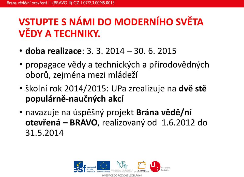 školní rok 2014/2015: UPa zrealizuje na dvě stě populárně-naučných akcí navazuje