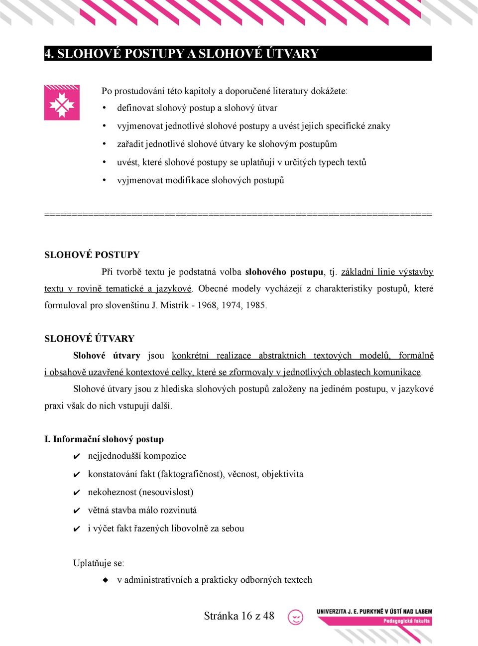 ======================================================================= SLOHOVÉ POSTUPY Při tvorbě textu je podstatná volba slohového postupu, tj.