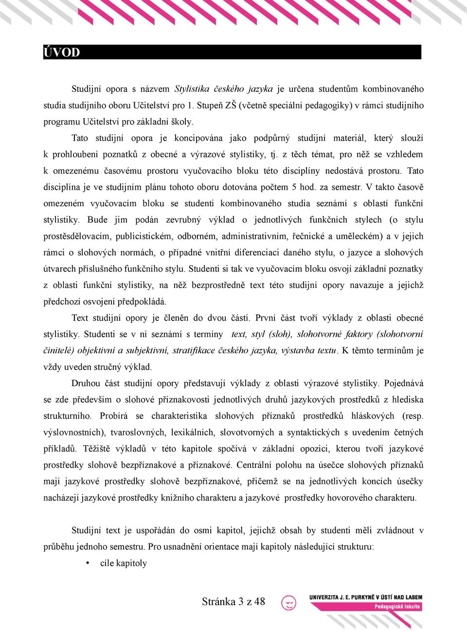 Tato studijní opora je koncipována jako podpůrný studijní materiál, který slouží k prohloubení poznatků z obecné a výrazové stylistiky, tj.