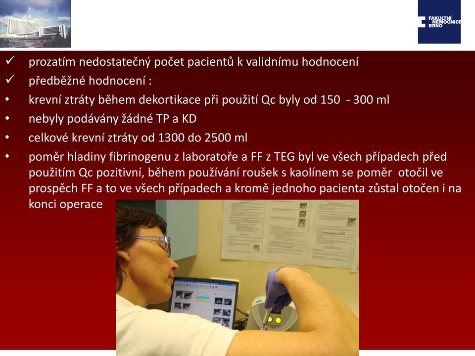 fibrinogenu z laboratoře a FF z TEG byl ve všech případech před použitím Qc pozitivní, během používání roušek s