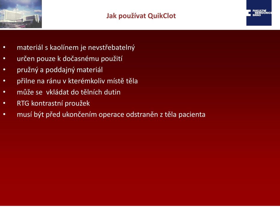 v kterémkoliv místě těla může se vkládat do tělních dutin RTG