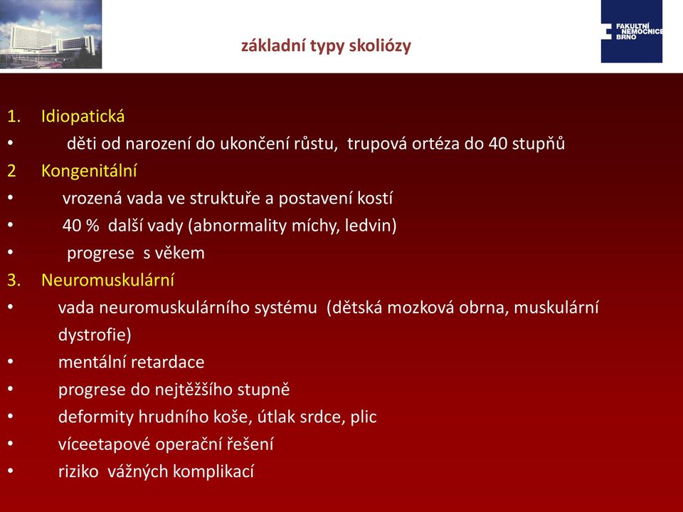 struktuře a postavení kostí 40 % další vady (abnormality míchy, ledvin) progrese s věkem 3.