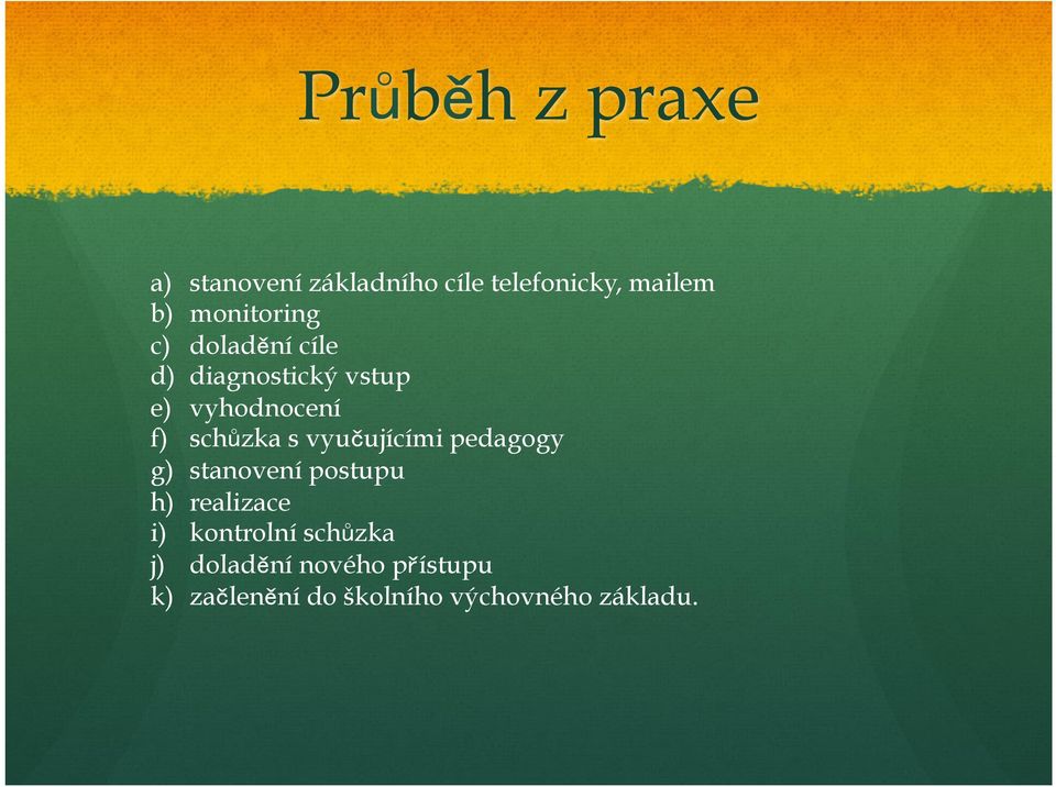 schůzka s vyučujícími pedagogy g) stanovení postupu h) realizace i)