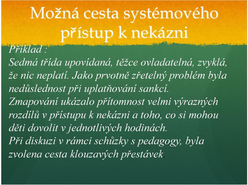 Zmapování ukázalo přítomnost velmi výrazných rozdílů v přístupu k nekázni a toho, co si mohou děti