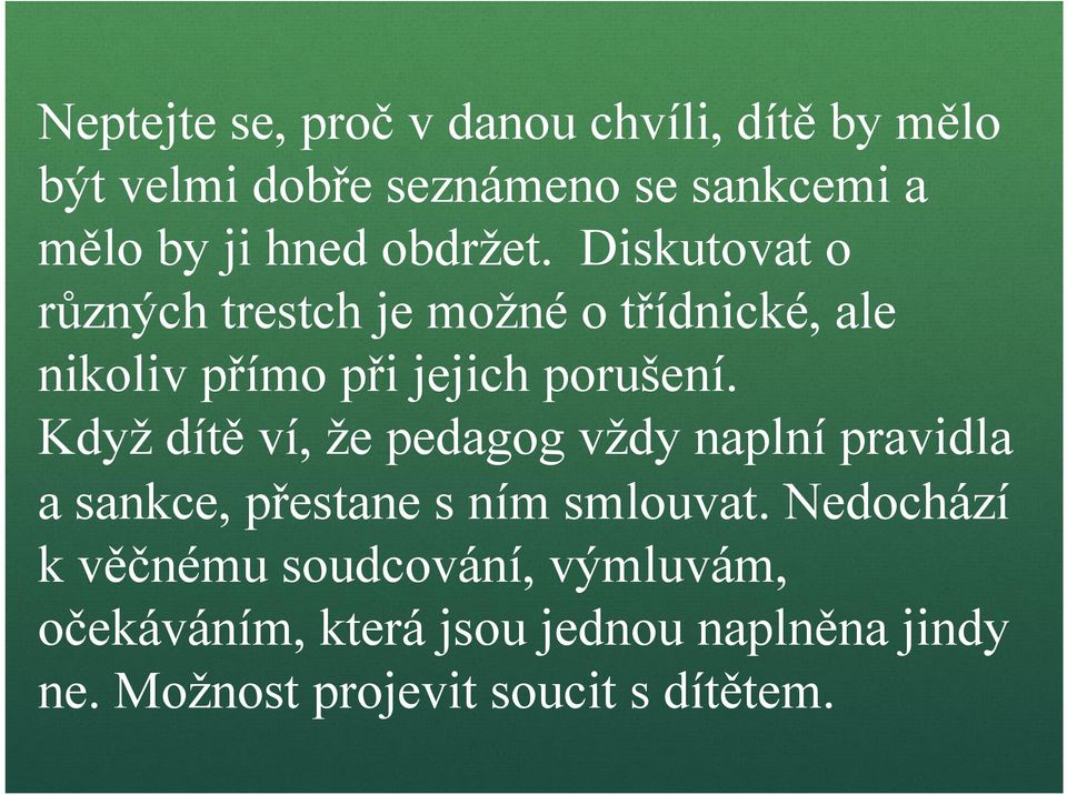 Diskutovat o různých trestch je možné o třídnické, ale nikoliv přímo při jejich porušení.