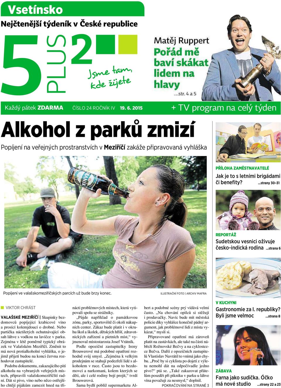 ...strany 30 31 REPORTÁŽ Sudetskou vesnici oživuje česko-indická rodina...strana 6 Popíjení ve valašskomeziříčských parcích už bude brzy konec.