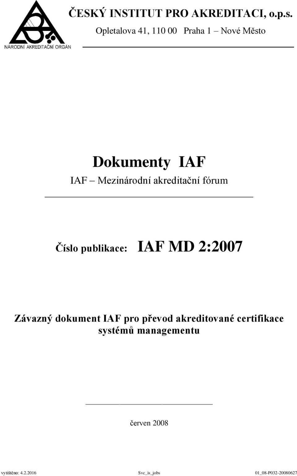 Mezinárodní akreditační fórum Číslo publikace: IAF MD 2:2007