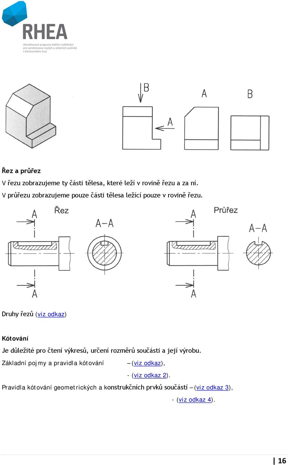 Druhy řezů (viz odkaz) Kótování Je důležité pro čtení výkresů, určení rozměrů součásti a její výrobu.