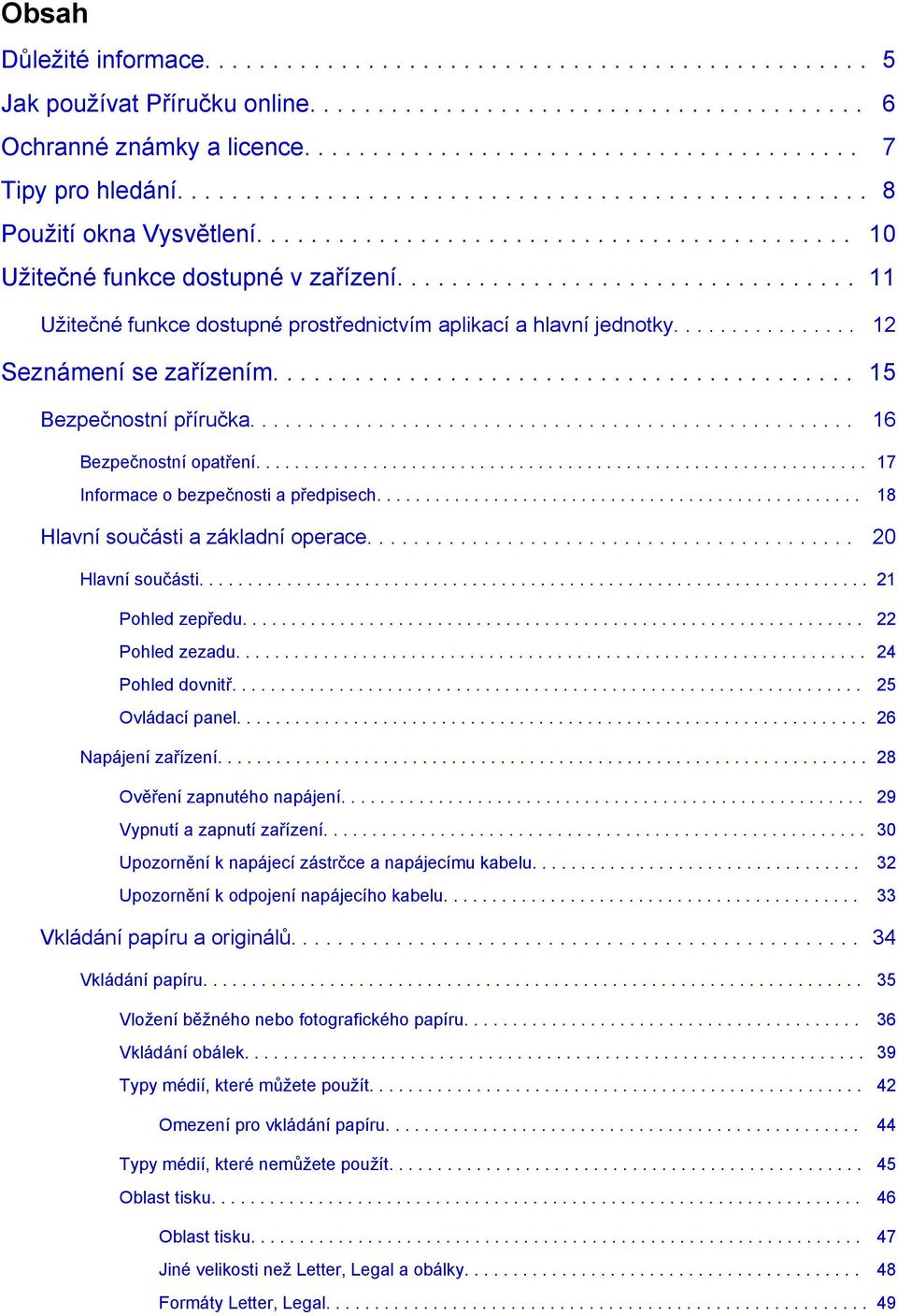 ................................. 11 Užitečné funkce dostupné prostřednictvím aplikací a hlavní jednotky................ 12 Seznámení se zařízením........................................... 15 Bezpečnostní příručka.