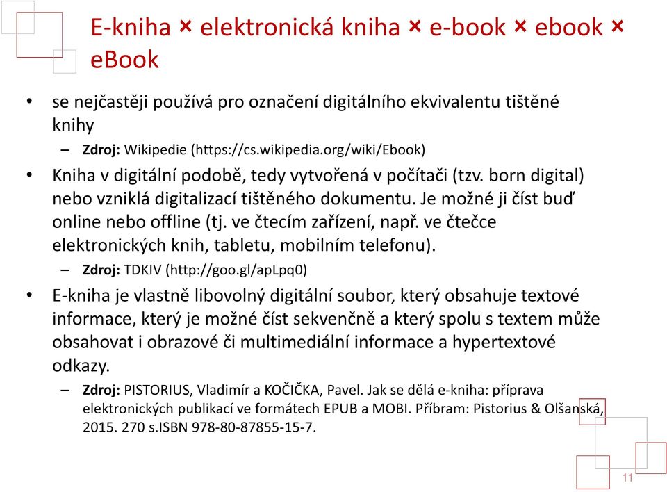 ve čtecím zařízení, např. ve čtečce elektronických knih, tabletu, mobilním telefonu). Zdroj: TDKIV (http://goo.