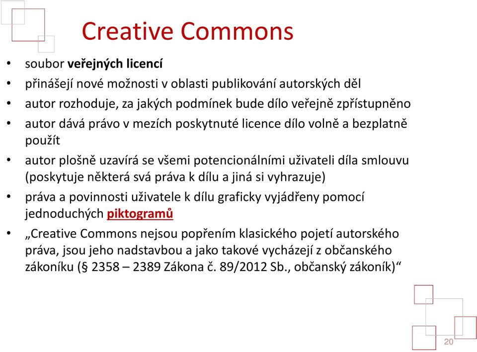 (poskytuje některá svá práva k dílu a jiná si vyhrazuje) práva a povinnosti uživatele k dílu graficky vyjádřeny pomocí jednoduchých piktogramů Creative Commons