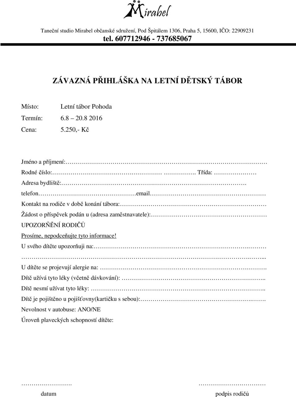 telefon email Kontakt na rodiče v době konání tábora: Žádost o příspěvek podán u (adresa zaměstnavatele): UPOZORŇĚNÍ RODIČŮ Prosíme, nepodceňujte tyto