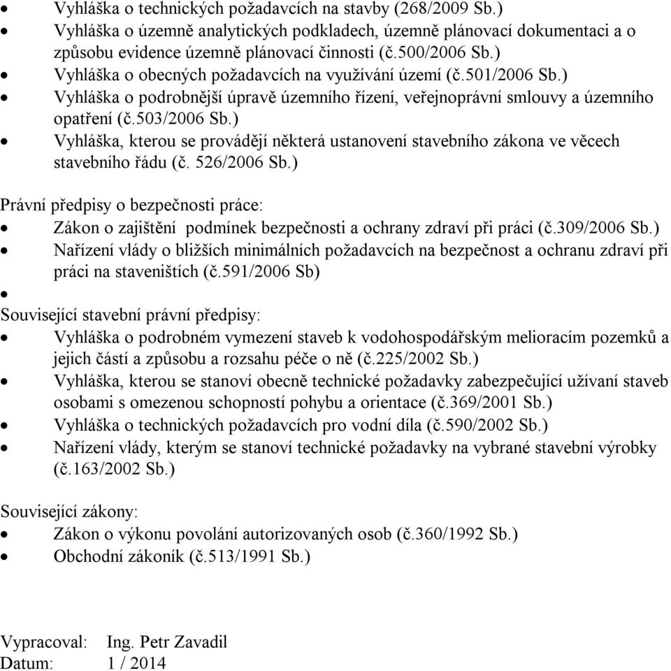 ) Vyhláška, kterou se provádějí některá ustanovení stavebního zákona ve věcech stavebního řádu (č. 526/2006 Sb.