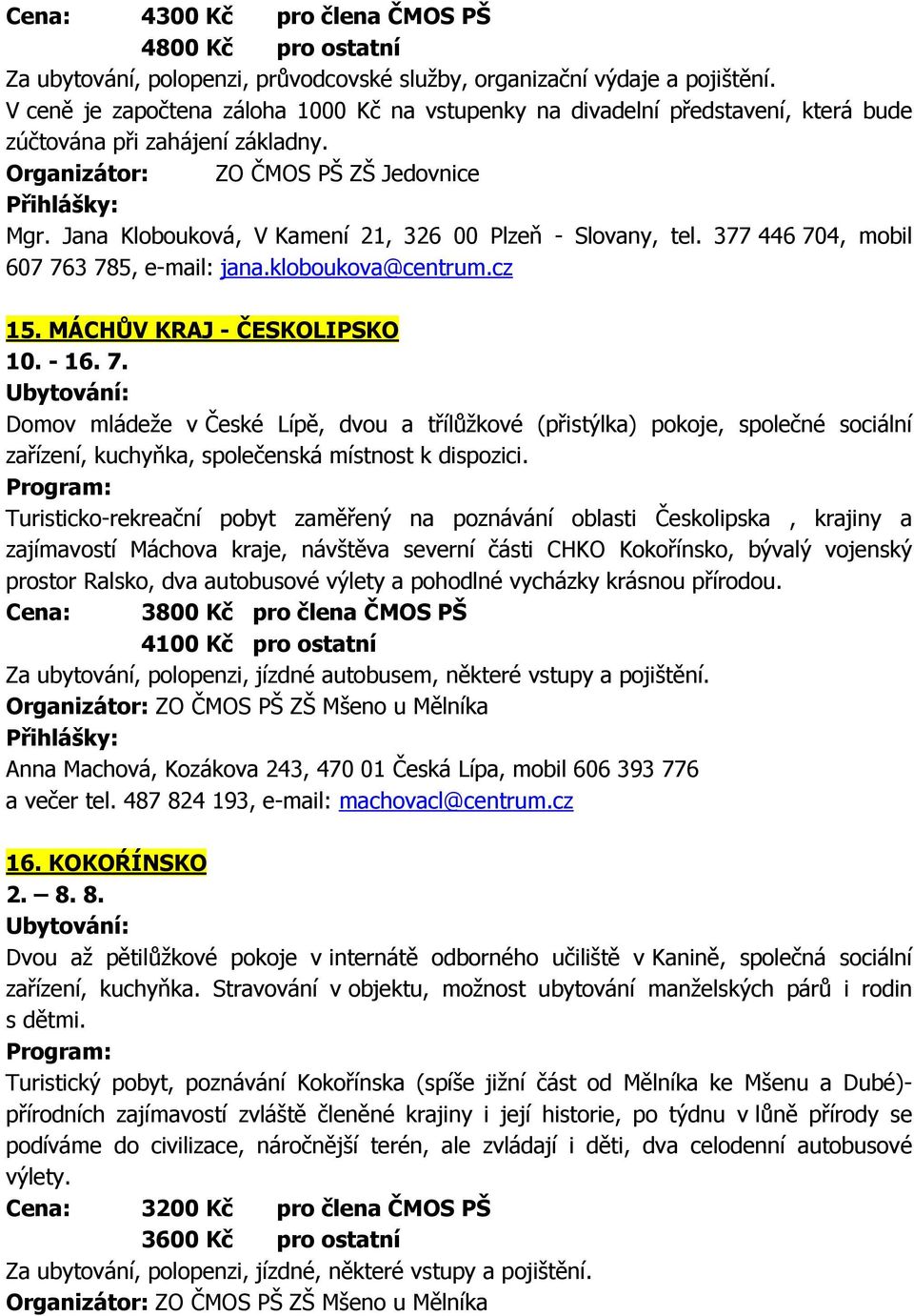 Jana Klobouková, V Kamení 21, 326 00 Plzeň - Slovany, tel. 377 446 70