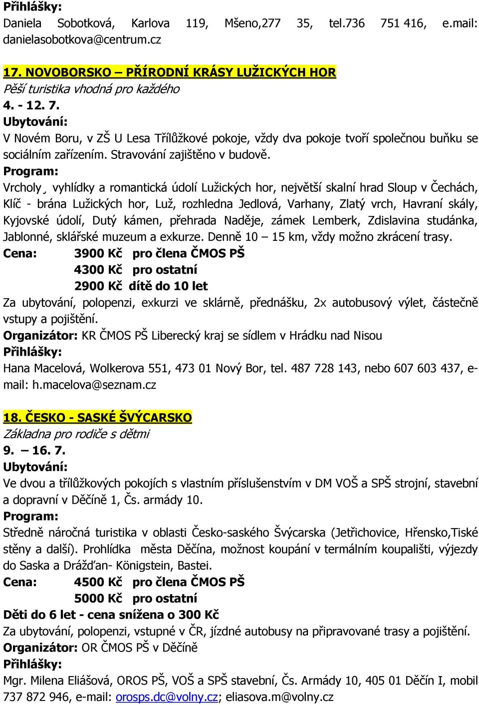 Vrcholy vyhlídky a romantická údolí Lužických hor, největší skalní hrad Sloup v Čechách, Klíč - brána Lužických hor, Luž, rozhledna Jedlová, Varhany, Zlatý vrch, Havraní skály, Kyjovské údolí, Dutý