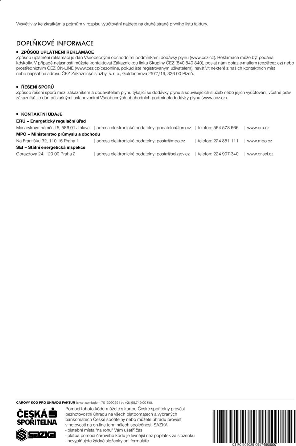 V případě nejasností můžete kontaktovat Zákaznickou linku Skupiny ČEZ (840 840 840), poslat nám dotaz e-mailem (cez@