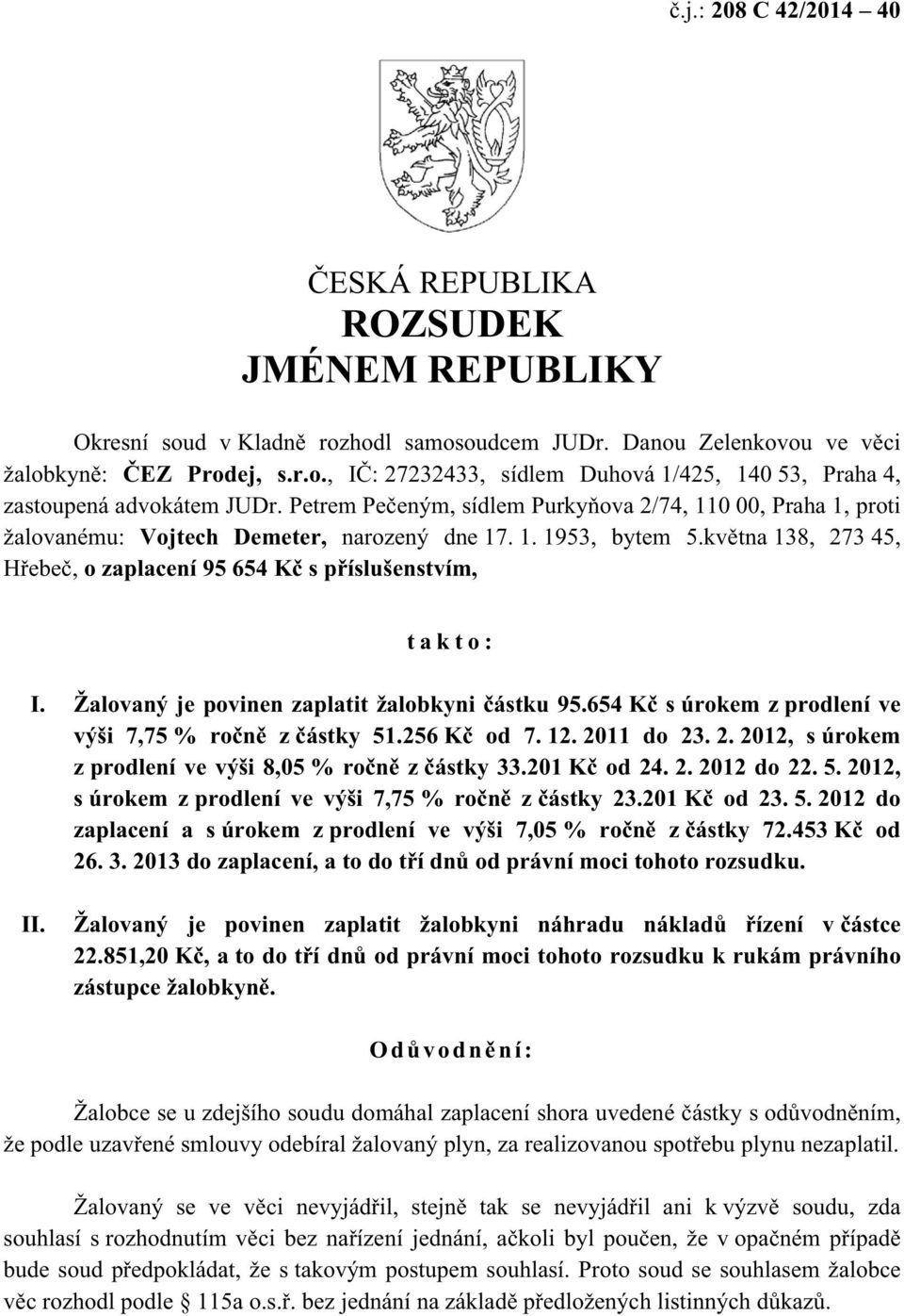Petre 2/74, 110 00, Praha 1, proti žalovanému: Vojtech Demeter, narozený dne 17. 1. 138, 273 45, o zaplacení 95 654 takto: I. stku 95.