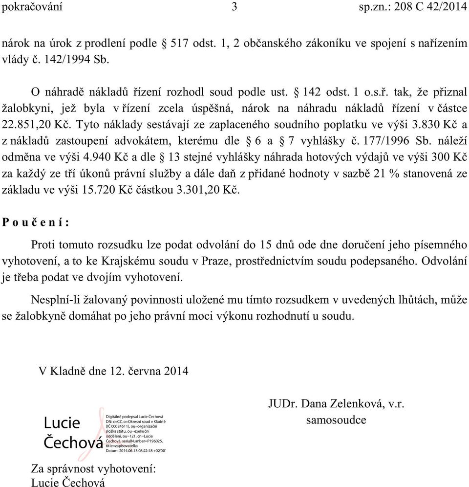 720 vyhotovení, a to ke Krajskému soudu v Nesplní-li žalovaný povinnosti uložené mu tímto rozsudkem v soudu.