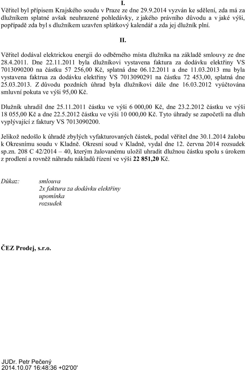 plní. II. itel dodával elektrickou energii do odb rného místa dlužníka na základ smlouvy ze dne 28.4.2011.