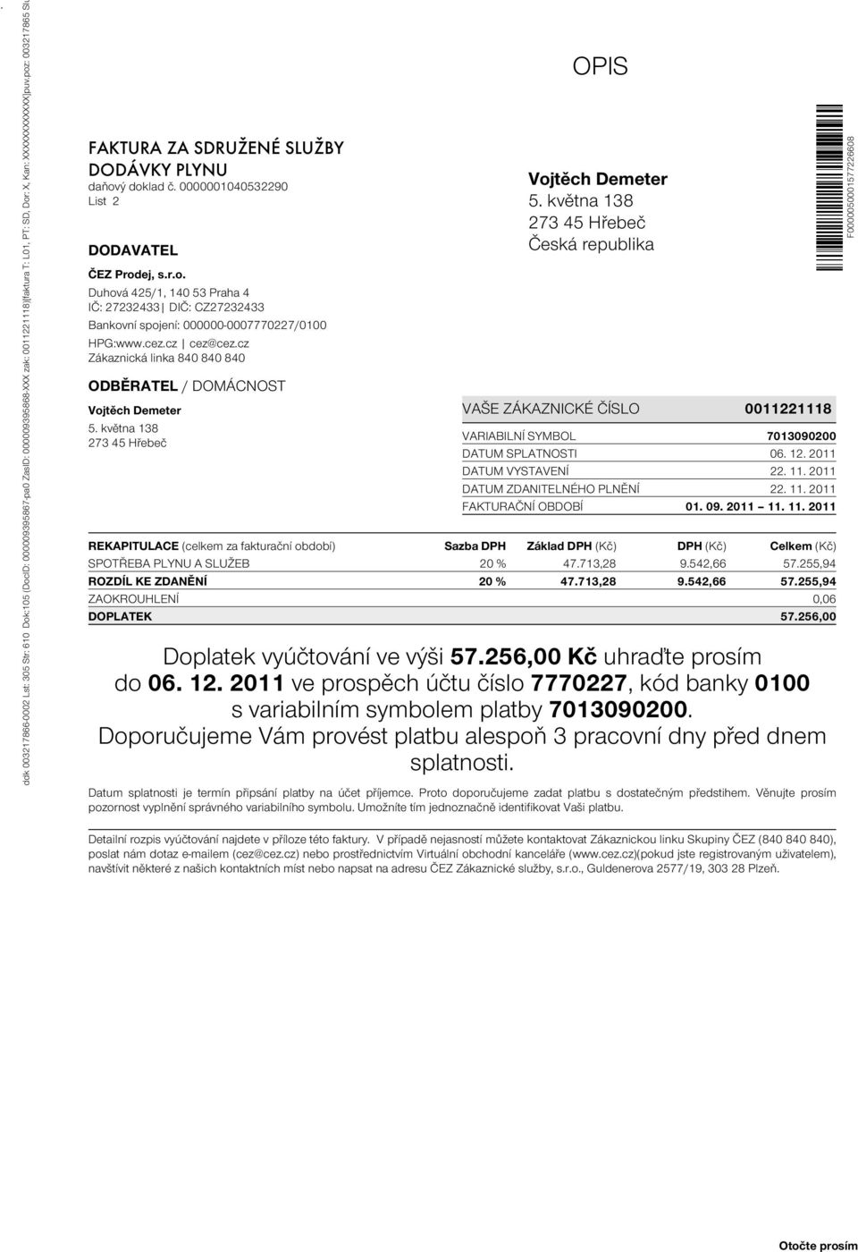 cez.cz cez@cez.cz Zákaznická linka 840 840 840 ODBĚRATEL / DOMÁCNOST Vojtěch Demeter 5. května 138 273 45 Hřebeč OPIS Vojtěch Demeter 5.