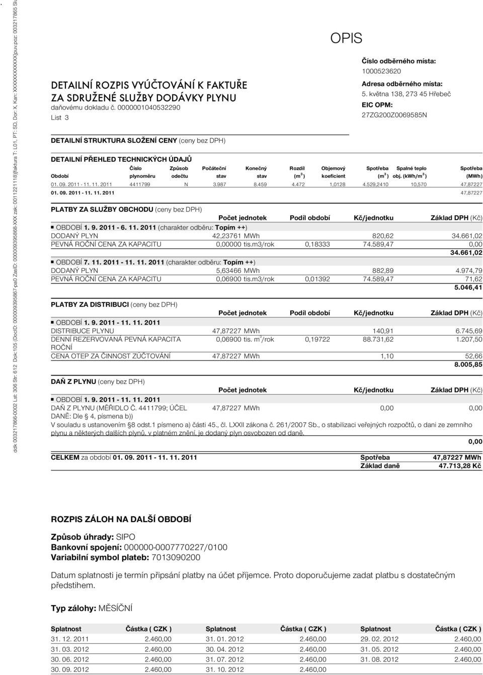 0000001040532290 List 3 DETAILNÍ STRUKTURA SLOŽENÍ CENY (ceny bez DPH) DETAILNÍ PŘEHLED TECHNICKÝCH ÚDAJŮ OPIS Číslo odběrného místa: 1000523620 Adresa odběrného místa: 5.