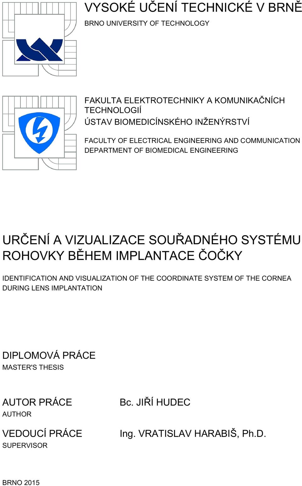 SYSTÉMU ROHOVKY BĚHEM IMPLANTACE ČOČKY IDENTIFICATION AND VISUALIZATION OF THE COORDINATE SYSTEM OF THE CORNEA DURING LENS