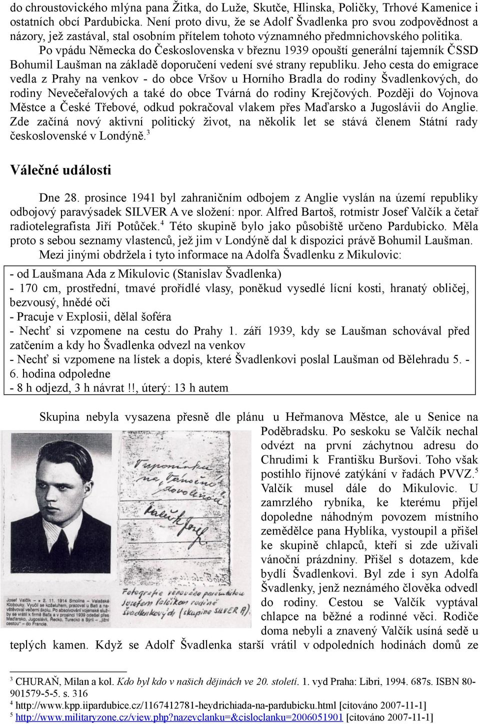 Po vpádu Německa do Československa v březnu 1939 opouští generální tajemník ČSSD Bohumil Laušman na základě doporučení vedení své strany republiku.