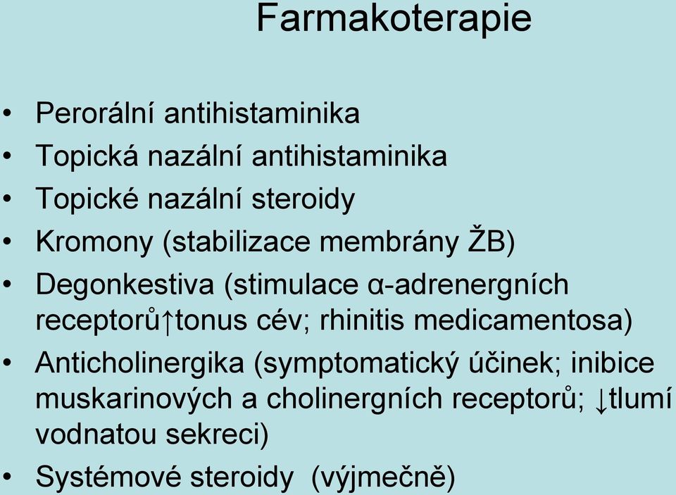 receptorů tonus cév; rhinitis medicamentosa) Anticholinergika (symptomatický účinek;