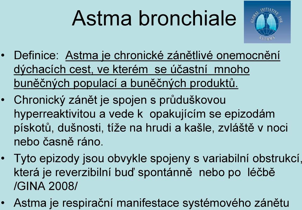 Chronický zánět je spojen s průduškovou hyperreaktivitou a vede k opakujícím se epizodám pískotů, dušnosti, tíže na